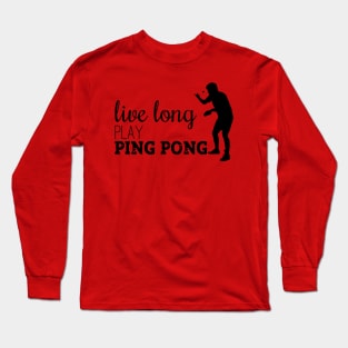 Live long Play Ping Pong Long Sleeve T-Shirt